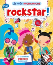 Noi rockstar! Le mie modamiche. Con adesivi libro