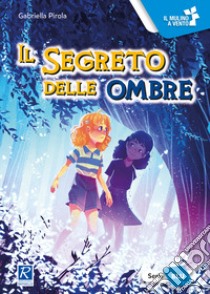 Il segreto delle ombre. Ediz. a colori libro di Pirola Gabriella