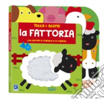 La fattoria. Tocca e scopri. Ediz. a colori libro