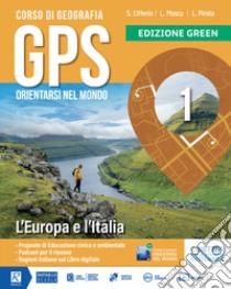 Gps orientarsi nel mondo. Green. Con Cartografia. Per la Scuola media. Con e-book. Con espansione online. Vol. 1 libro di Pirola Luca; Mosca Lucia; Citterio Silvana