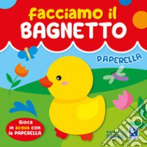 Paperella. Facciamo il bagnetto. Ediz. a colori libro di Ulatowska Agnieszka