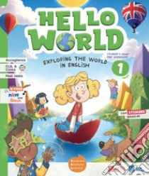 Hello world. Exploring the world in English. Student's book & workbook . With Wonder magazine, My world picture dictionary. Per la Scuola elementare. Con e-book. Con espansione online. Vol. 1 libro