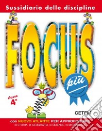 Focus più. Sussidiario delle discipline. Per la 4ª classe elementare. Con espansione online libro di AA VV