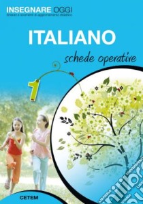 Insegnare oggi. Italiano. Schede operative. Per la 1ª classe elementare libro di AA VV