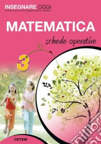 Insegnare Oggi - Matematica 3 Schede Operative libro di AA.VV.