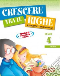 Crescere tra le righe. Per la 4ª classe elementare libro di Pianca Ines