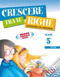 Crescere tra le righe. Per la 5ª classe elementare libro di Pianca Ines