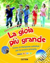 La gioia più grande. Per la 1ª, 2ª e 3ª classe ele libro di COORDINAM RITA SCARPA