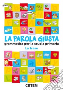 La parola giusta. La frase. Per la Scuola elementa libro di Barbieri Lucia, Benelli M. Rosa