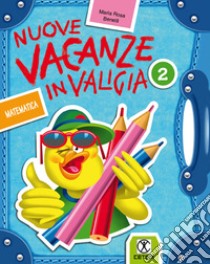 Nuove vacanze in valigia. Matematica. Per la 2ª classe elementare libro di Benelli M. Rosa