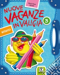 Nuove vacanze in valigia. Matematica. Per la 3ª classe elementare libro di Benelli M. Rosa