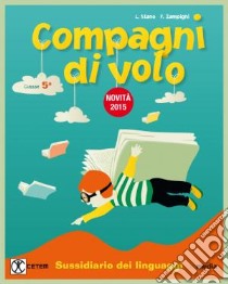 Compagni di volo. Per la 5ª classe elementare. Con e-book. Con espansione online libro di Stano Laura, Zampighi Flavia