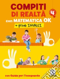 Compiti di realtà. Per la Scuola elementare. Con e-book. Con espansione onlne. Con Libro: Matematica ok-Prove INVALSI 4. Vol. 4 libro di Romano Salvatore