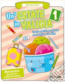 Estate in valigia. Matematica. Per la Scuola elementare (Un'). Vol. 1 libro di Benelli Maria Rosa