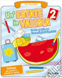 Estate in valigia. Italiano. Per la Scuola elementare (Un'). Vol. 2 libro di Benelli Maria Rosa