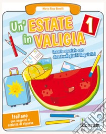 Estate in valigia. Italiano. Per la Scuola elementare (Un'). Vol. 1 libro di Benelli Maria Rosa