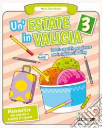 Estate in valigia. Matematica. Per la Scuola elementare (Un'). Vol. 3 libro di Benelli Maria Rosa