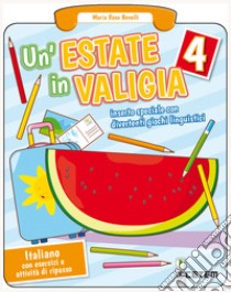 Estate in valigia. Italiano. Per la Scuola elementare (Un'). Vol. 4 libro di Benelli Maria Rosa