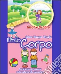 Il mio corpo. Ediz. illustrata libro