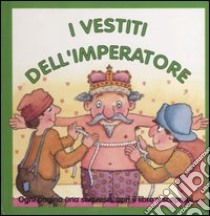 I vestiti dell'imperatore. Ediz. illustrata libro