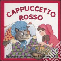 Cappuccetto Rosso. Ediz. illustrata libro