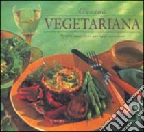 Cucina vegetariana. Ricette appetitose per ogni occasione. Ediz. illustrata libro