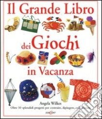 Il grande libro dei giochi in vacanza libro di Wilkes Angela