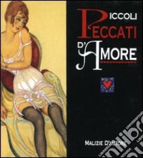 Piccoli peccati d'amore. Malizie d'autore libro