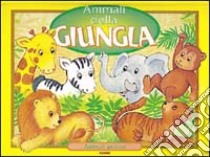 Animali della giungla e.... Ediz. illustrata libro