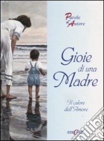 Gioie di una madre. Il calore dell'amore libro