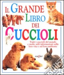 Il grande libro dei cuccioli libro