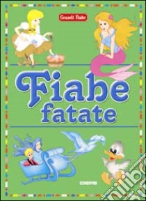 Fiabe fatate. Ediz. illustrata libro