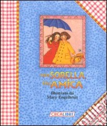 Mia sorella, un'amica libro di Engelbreit Mary