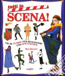 Tutti in scena. Ediz. illustrata libro di Bolton Reg