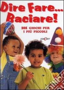 Dire fare... baciare! libro