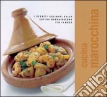 Cucina marocchina. I segreti culinari della cucina nordafricana più famosa. Ediz. illustrata libro