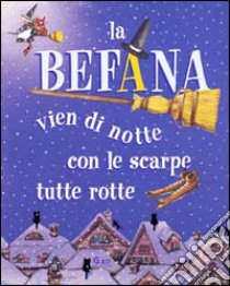 La befana vien di notte con le scarpe.... Ediz. illustrata libro