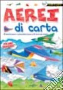 Aerei di carta. Ediz. illustrata libro