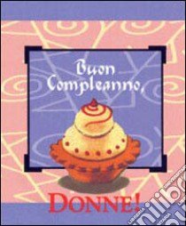 Buon compleanno donne! libro