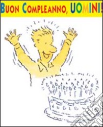 Buon compleanno uomini! libro