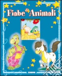 Fiabe di animali. Ediz. illustrata libro