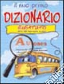 Il mio primo dizionario illustrato. Ediz. illustrata libro