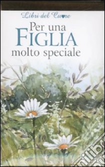 Per una figlia molto speciale. Ediz. illustrata libro di Brown Pam; Exley H. (cur.)