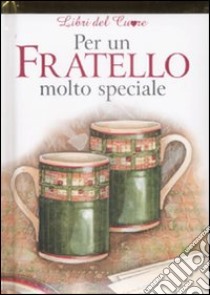 Per un fratello molto speciale libro di Brown Pam; Exley H. (cur.)