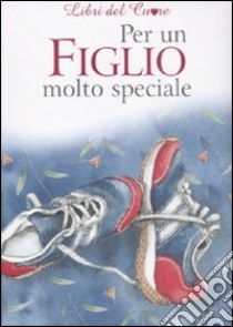 Per un figlio molto speciale. Ediz. illustrata libro di Brown Pam; Exley H. (cur.)