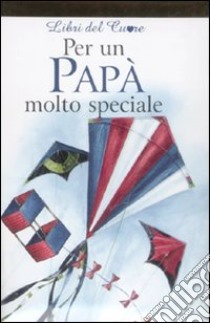 Per un papà molto speciale. Ediz. illustrata libro di Brown Pam; Exley H. (cur.)