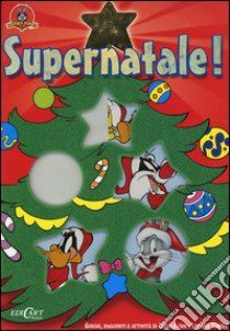 Supernatale! Giochi, racconti e attività di Natale con i Looney Tunes libro