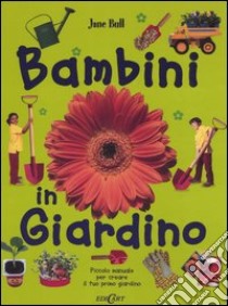 Bambini in giardino. Piccolo manuale per creare il tuo primo giardino libro di Bull Jane