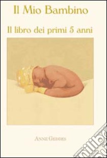 Il mio bambino. Ediz. illustrata libro di Geddes Anne