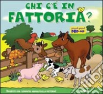 Chi c'è... in fattoria? Ediz. illustrata libro